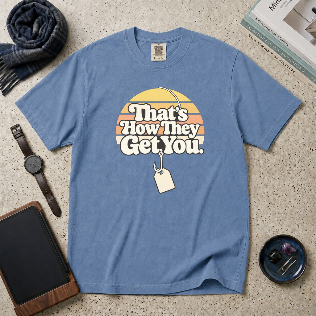 That's How They Get You T-Shirt – Blue Jean