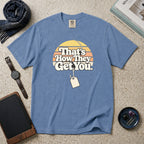 That's How They Get You T-Shirt – Blue Jean