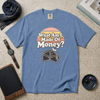 What Am I, Made Of Money? T-Shirt – Blue Jean