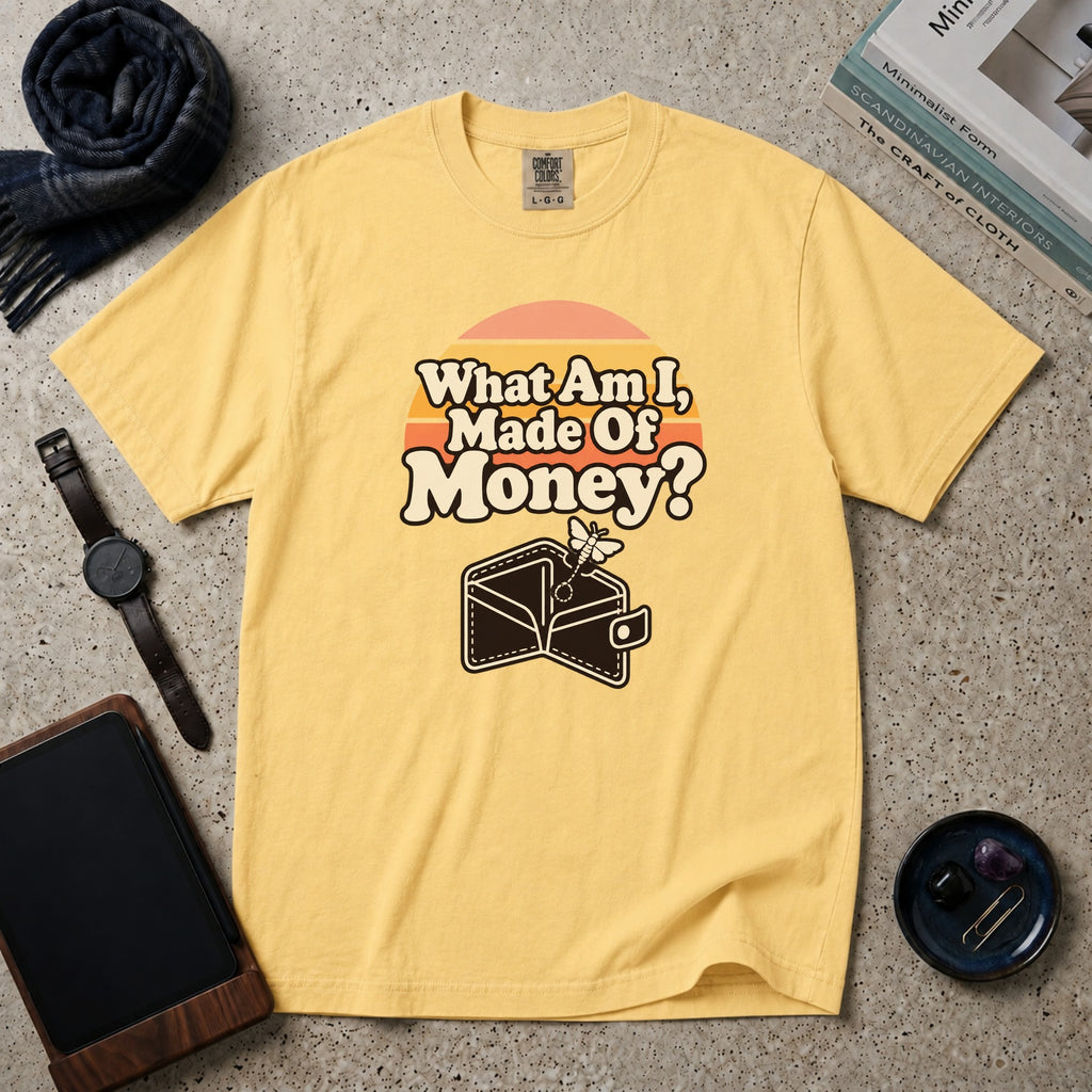 What Am I, Made Of Money? T-Shirt – Butter