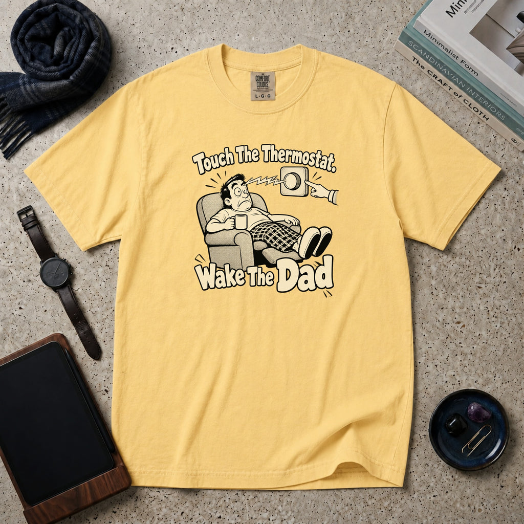 Touch The Thermostat. Wake The Dad T-Shirt – Butter