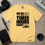 We're Only Three Hours Early T-Shirt – Butter