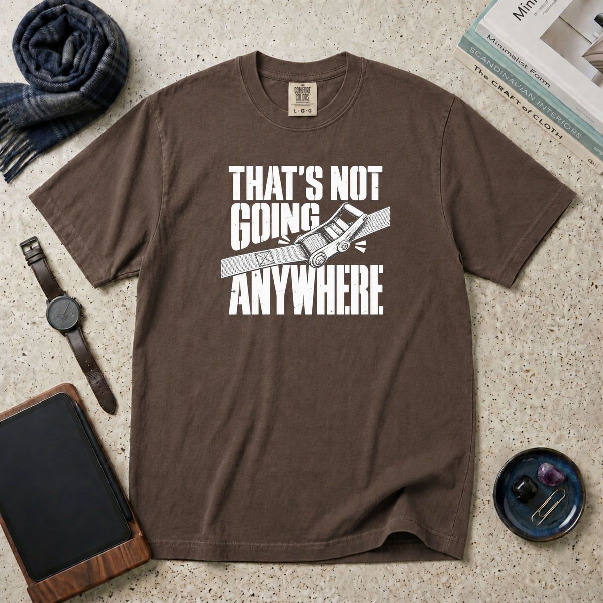 That's Not Going Anywhere T-Shirt – Espresso