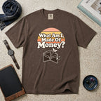 What Am I, Made Of Money? T-Shirt – Espresso