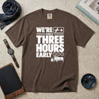 We're Only Three Hours Early T-Shirt – Espresso
