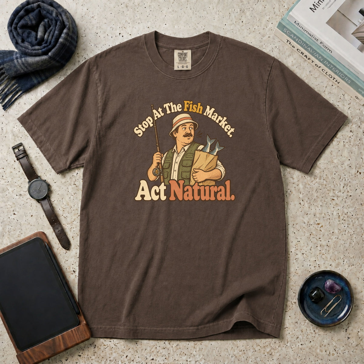 Stop At The Fish Market. Act Natural. T-Shirt – Espresso