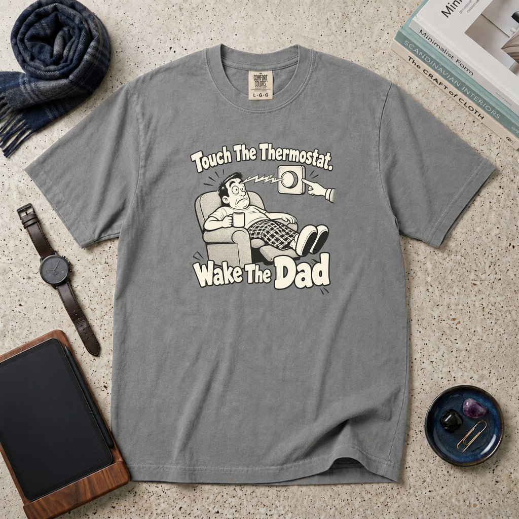 Touch The Thermostat. Wake The Dad T-Shirt – Grey