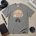 What Am I, Made Of Money? T-Shirt – Grey