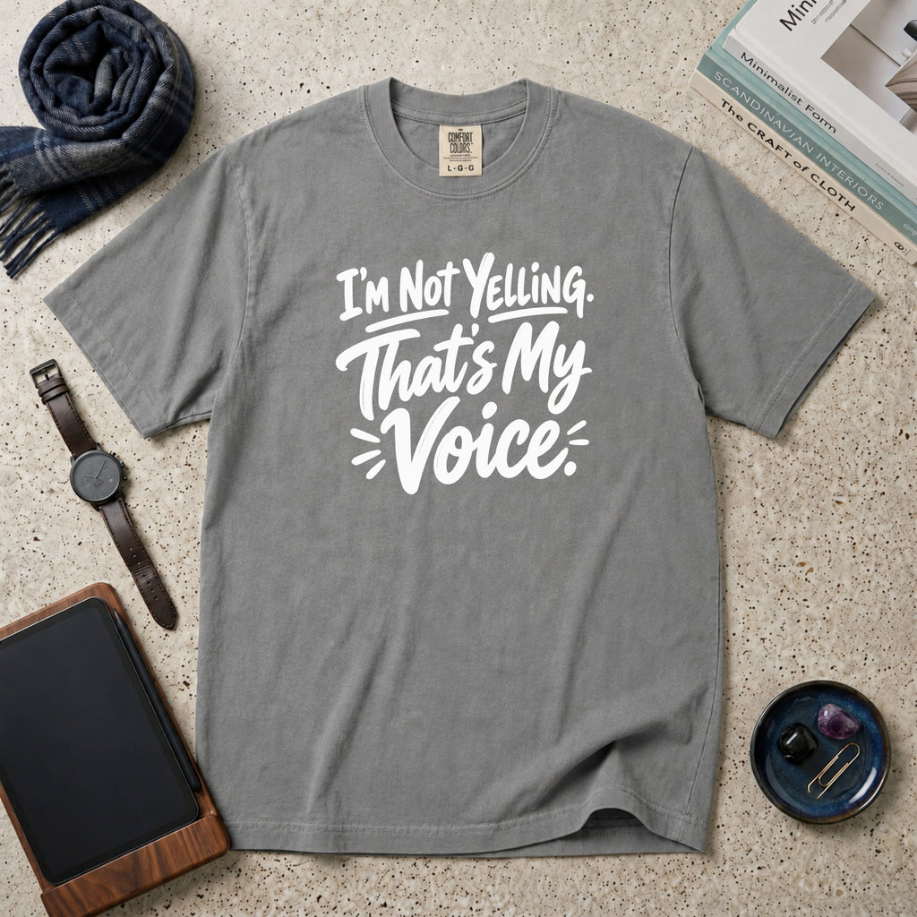 I'm Not Yelling. That's My Voice T-Shirt – Grey