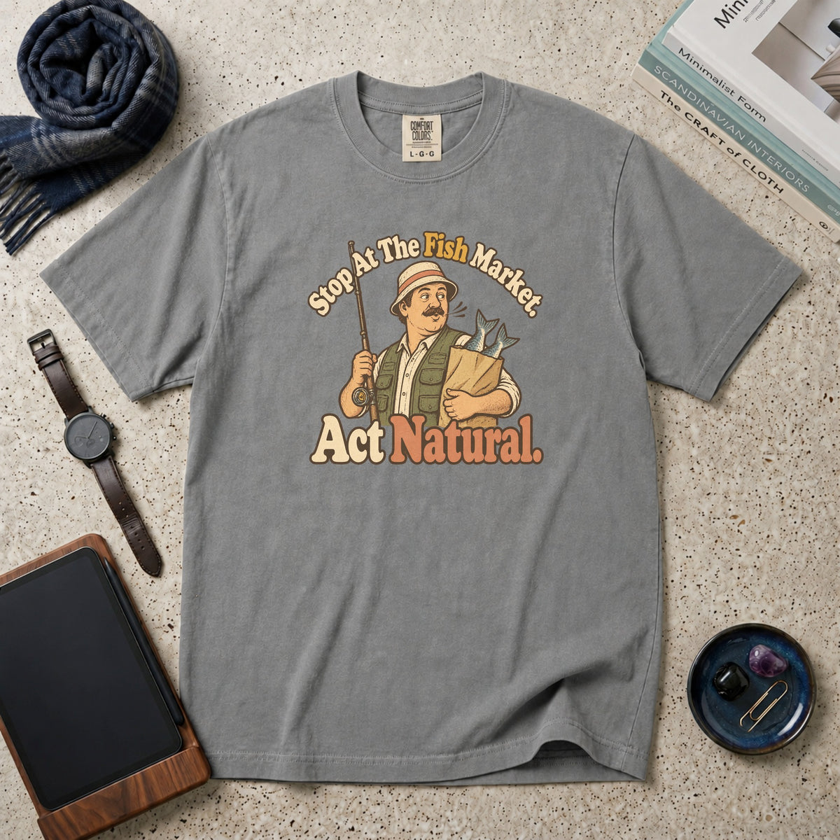 Stop At The Fish Market. Act Natural. T-Shirt – Grey