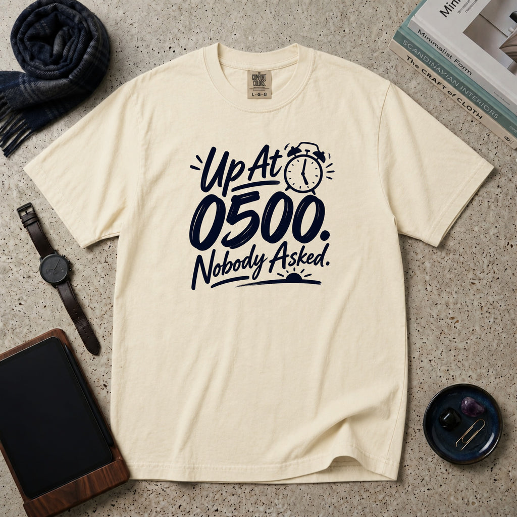 Up At 0500. Nobody Asked. T-Shirt – Ivory