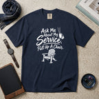 Ask Me About My Service. Pull Up A Chair. T-Shirt – Navy