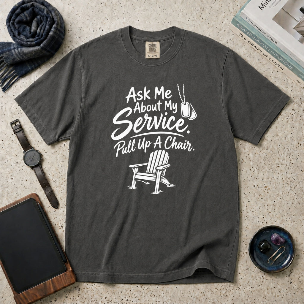 Ask Me About My Service. Pull Up A Chair. T-Shirt – Pepper