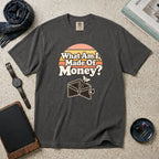 What Am I, Made Of Money? T-Shirt – Pepper
