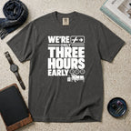We're Only Three Hours Early T-Shirt – Pepper